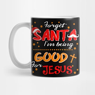 Forget Santa I'm Being Good For Jesus Costume Gift Mug